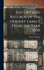 History and Records of the Hershey Family From the Year 1600 