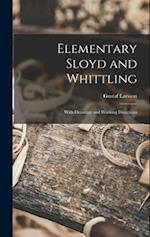 Elementary Sloyd and Whittling: With Drawings and Working Directions 