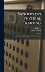 Sandow on Physical Training: A Study in the Perfect Type of the Human Form 