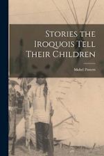 Stories the Iroquois Tell Their Children 