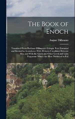 The Book of Enoch: Translated From Professor Dillmann's Ethiopic Text Emended and Revised in Accordance With Hitherto Uncollated Ethiopic mss. and Wit