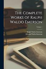 The Complete Works of Ralph Waldo Emerson; Volume 1 