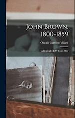 John Brown, 1800-1859: A Biography Fifty Years After 