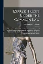 Express Trusts Under the Common Law: A Superior and Distinct Mode of Administration, Distinguished From Partnerships, Contrasted With Corporations; tw