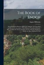 The Book of Enoch: Translated From Professor Dillmann's Ethiopic Text Emended and Revised in Accordance With Hitherto Uncollated Ethiopic mss. and Wit