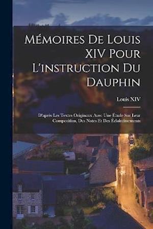 Mémoires De Louis XIV Pour L'instruction Du Dauphin