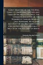 Early Memoirs of the Stilwell Family, Comprising the Life and Times of Nicholas Stilwell, the Common Ancestor of the Numerous Families Bearing That Su