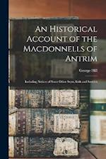 An Historical Account of the Macdonnells of Antrim: Including Notices of Some Other Septs, Irish and Scottish 