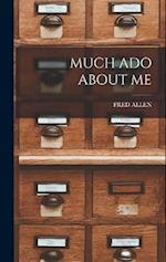 MUCH ADO ABOUT ME 