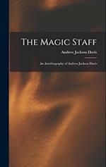 The Magic Staff: An Autobiography of Andrew Jackson Davis 