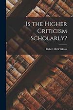 Is the Higher Criticism Scholarly? 
