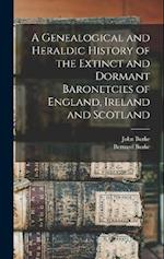 A Genealogical and Heraldic History of the Extinct and Dormant Baronetcies of England, Ireland and Scotland 