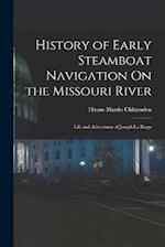 History of Early Steamboat Navigation On the Missouri River: Life and Adventures of Joseph La Barge 