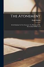 The Atonement: In Its Relations To The Covenant, The Priesthood, The Intercession Of Our Lord 