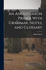 An Anglo-Saxon Primer With Grammar, Notes, and Glossary 