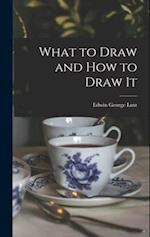 What to Draw and how to Draw It 