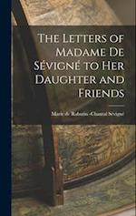 The Letters of Madame de Sévigné to Her Daughter and Friends 