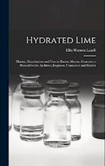 Hydrated Lime: History, Manufacture and Uses in Plaster, Mortar, Concrete; a Manual for the Architect, Engineer, Contractor and Builder 