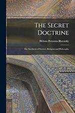 The Secret Doctrine: The Synthesis of Science, Religion and Philosophy 