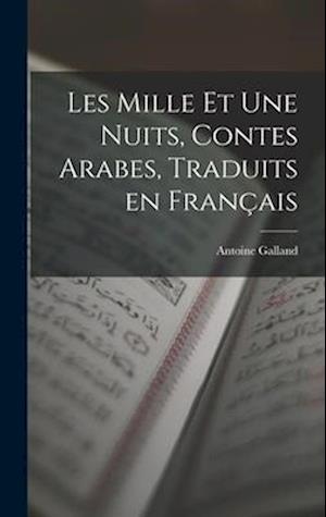 Les Mille et Une Nuits, Contes Arabes, Traduits en Français