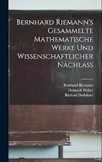 Bernhard Riemann's Gesammelte mathematische Werke und Wissenschaftlicher Nachlass