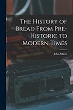 The History of Bread From Pre-Historic to Modern Times 