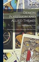 Demon Possession and Allied Themes: Being an Inductive Study of Phenomena of our Own Times 