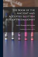The Book of the Ancient and Accepted Scottish Rite of Freemasonry: Containing Instructions in all Th 
