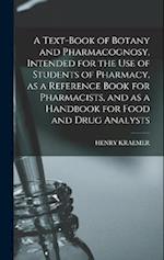 A Text-book of Botany and Pharmacognosy, Intended for the use of Students of Pharmacy, as a Reference Book for Pharmacists, and as a Handbook for Food