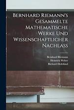 Bernhard Riemann's Gesammelte mathematische Werke und Wissenschaftlicher Nachlass