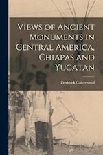 Views of Ancient Monuments in Central America, Chiapas and Yucatan 