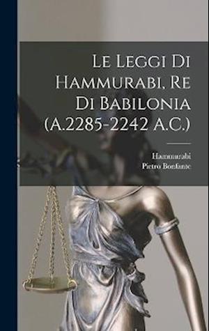 Le Leggi Di Hammurabi, Re Di Babilonia (A.2285-2242 A.C.)