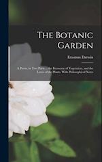 The Botanic Garden: A Poem, in Two Parts ... the Economy of Vegetation, and the Loves of the Plants. With Philosophical Notes 