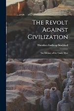 The Revolt Against Civilization: The Menace of the Under Man 