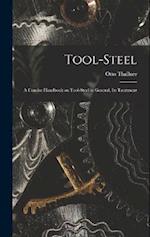 Tool-Steel: A Concise Handbook on Tool-steel in General, Its Treatment 