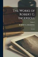 The Works of Robert G. Ingersoll: Lectures; Volume I 
