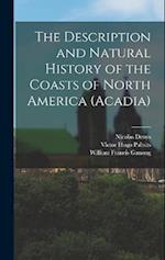 The Description and Natural History of the Coasts of North America (Acadia) 