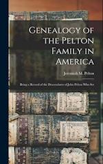 Genealogy of the Pelton Family in America: Being a Record of the Descendants of John Pelton who Set 