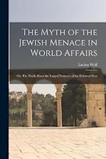 The Myth of the Jewish Menace in World Affairs; or, The Truth About the Forged Protocols of the Elders of Zion 