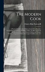The Modern Cook: A Practical Guide to the Culinary Art in All Its Branches: Comprising, in Addition to English Cookery, the Most Approved and Recherch