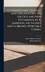 A Commentary, Critical and Explanatory, On the Old and New Testaments, by R. Jamieson, A.R. Fausset and D. Brown. (Portable Comm.) 