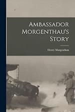 Ambassador Morgenthau's Story 