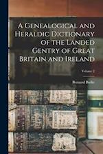 A Genealogical and Heraldic Dictionary of the Landed Gentry of Great Britain and Ireland; Volume 2 