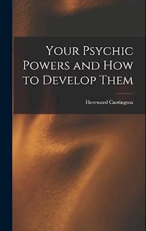 Your Psychic Powers and How to Develop Them