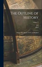 The Outline of History: Being a Plain History of Life and Mankind; Volume 1 