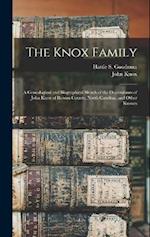 The Knox Family; a Genealogical and Biographical Sketch of the Descendants of John Knox of Rowan County, North Carolina, and Other Knoxes 