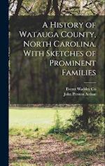 A History of Watauga County, North Carolina. With Sketches of Prominent Families 