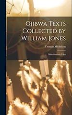 Ojibwa Texts Collected by William Jones: Miscellaneous Tales 