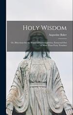 Holy Wisdom: Or, Directions for the Prayer of Contemplation, Extracted out of More Than Forty Treatises 