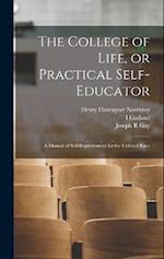 The College of Life, or Practical Self-educator: A Manual of Self-improvement for the Colored Race 